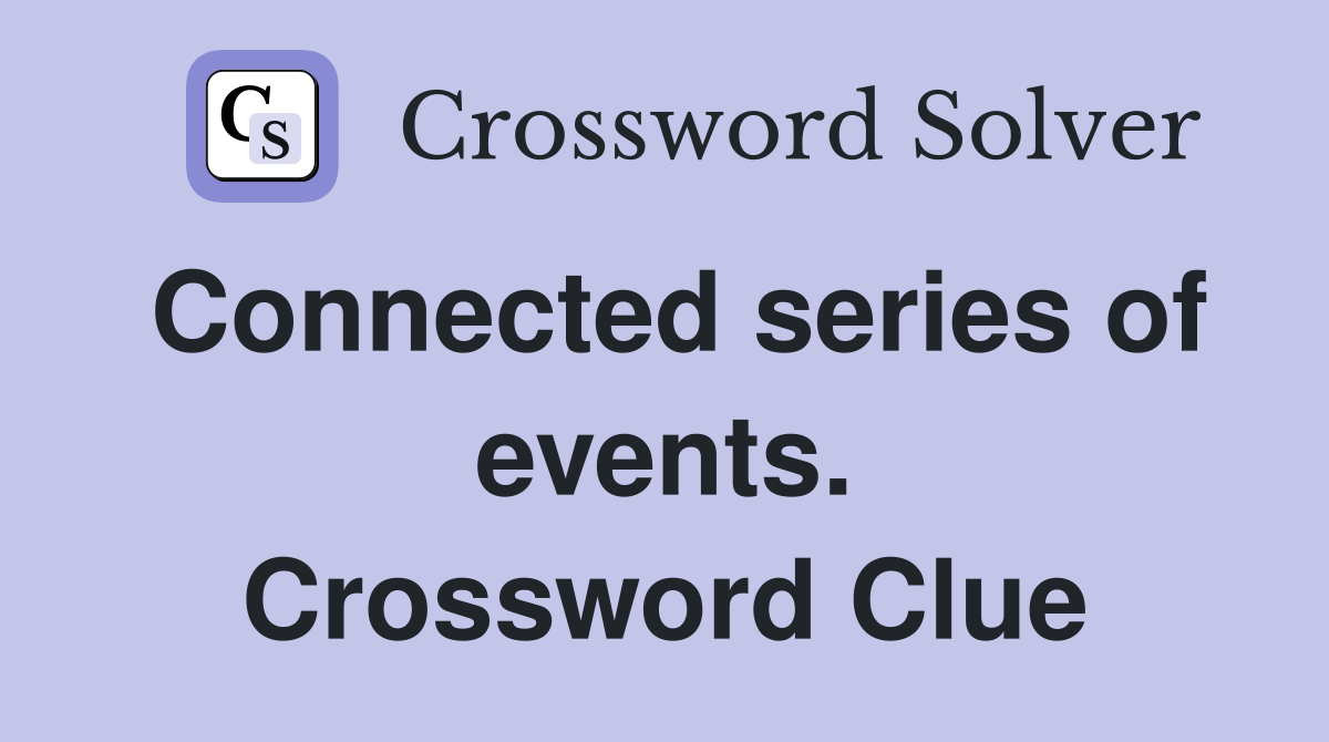 Connected series of events. Crossword Clue