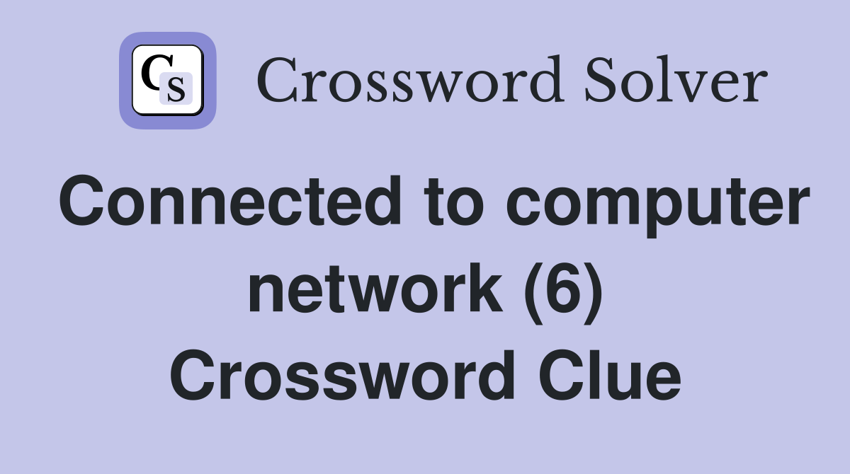Connected to computer network (6) Crossword Clue