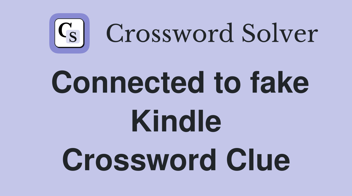 Connected to fake Kindle Crossword Clue