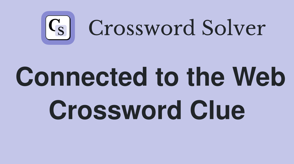 Connected to the Web Crossword Clue