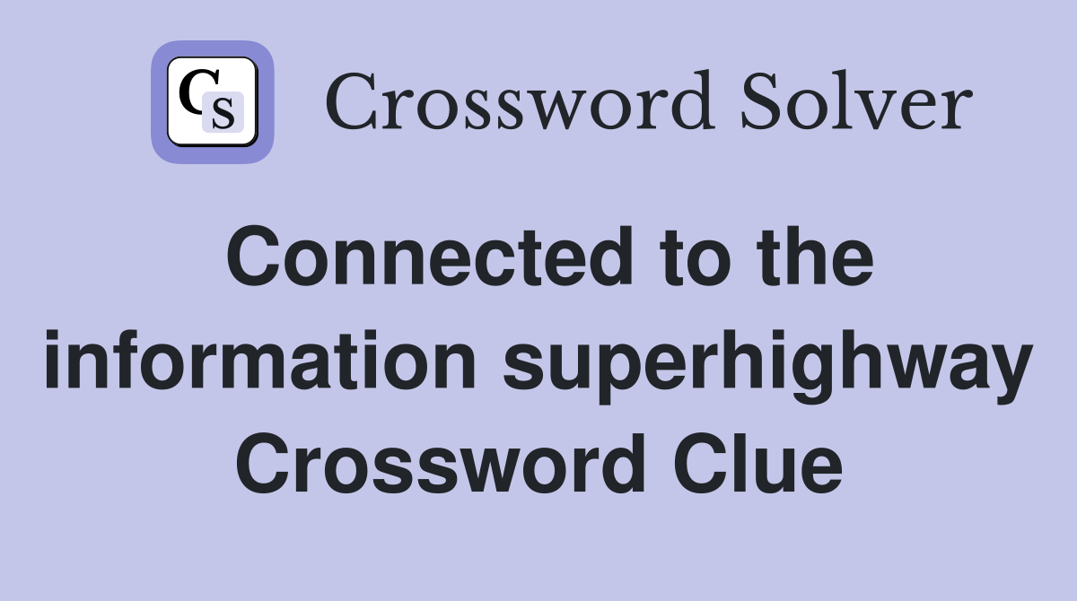 Connected to the information superhighway Crossword Clue