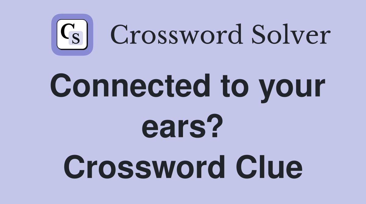 Connected to your ears? Crossword Clue