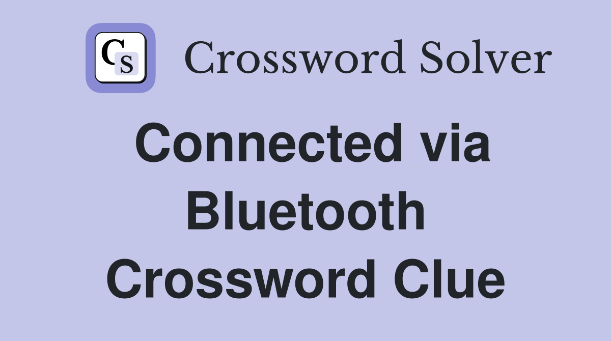 Connected via Bluetooth Crossword Clue