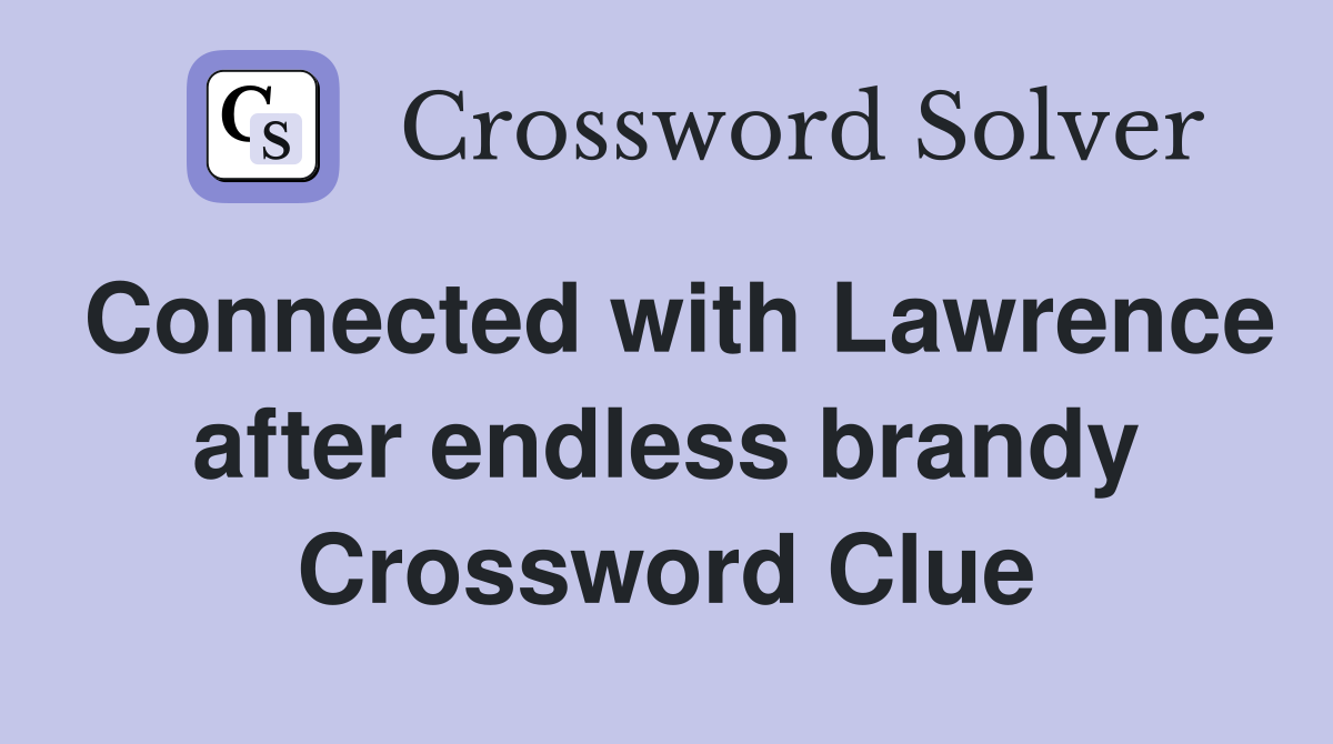 Connected with Lawrence after endless brandy Crossword Clue
