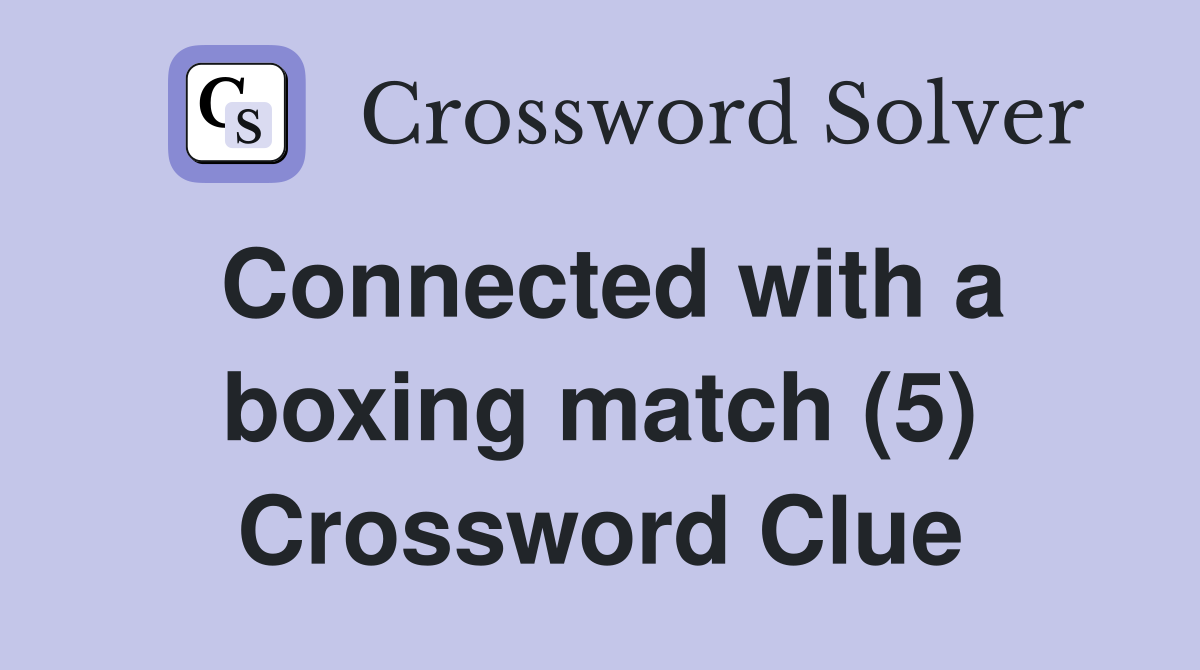 Connected with a boxing match (5) Crossword Clue