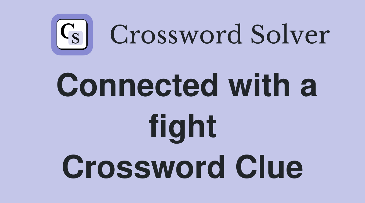 Connected with a fight Crossword Clue
