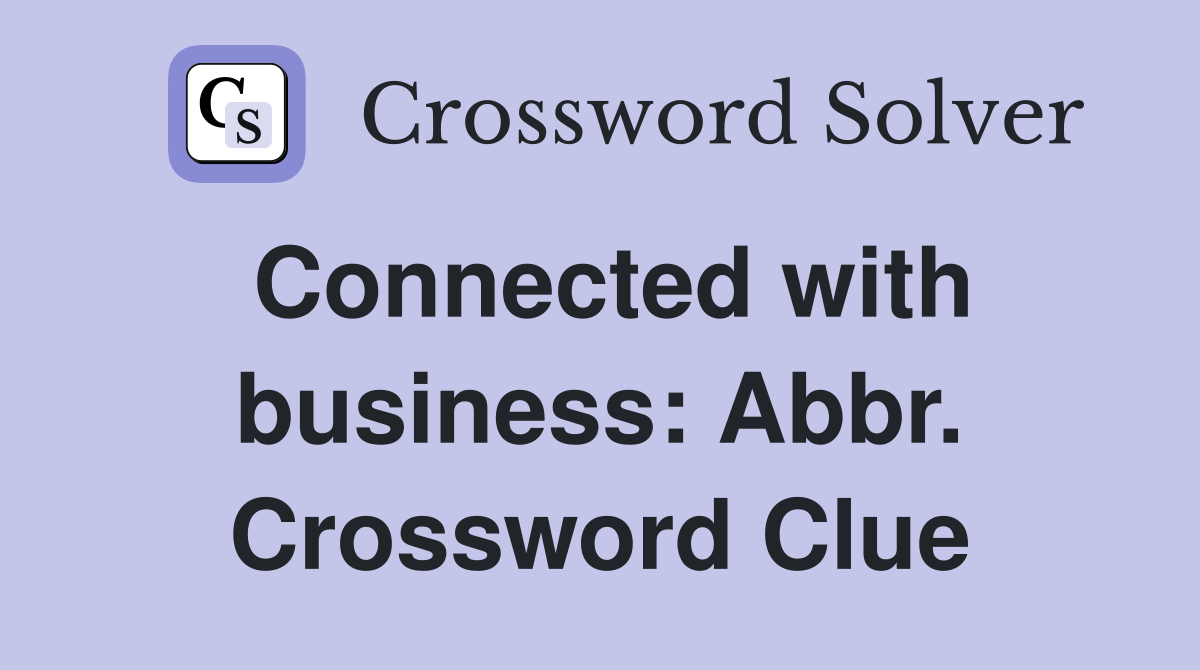 Connected with business: Abbr. Crossword Clue