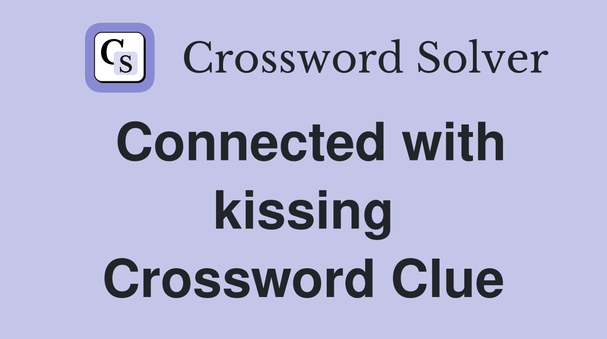 Connected with kissing Crossword Clue