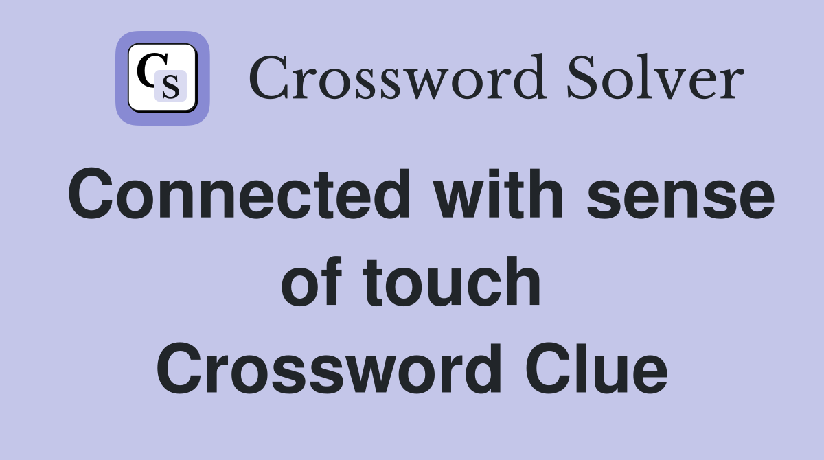 Connected with sense of touch Crossword Clue