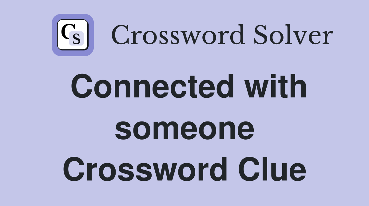 Connected with someone Crossword Clue