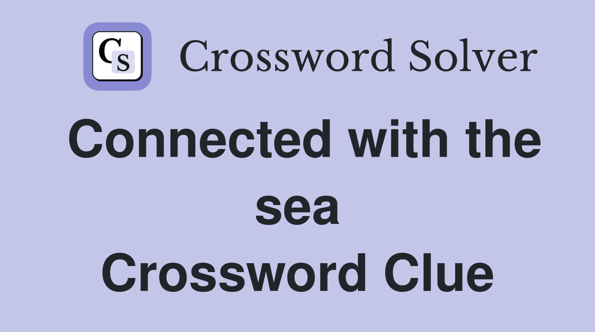 Connected with the sea Crossword Clue