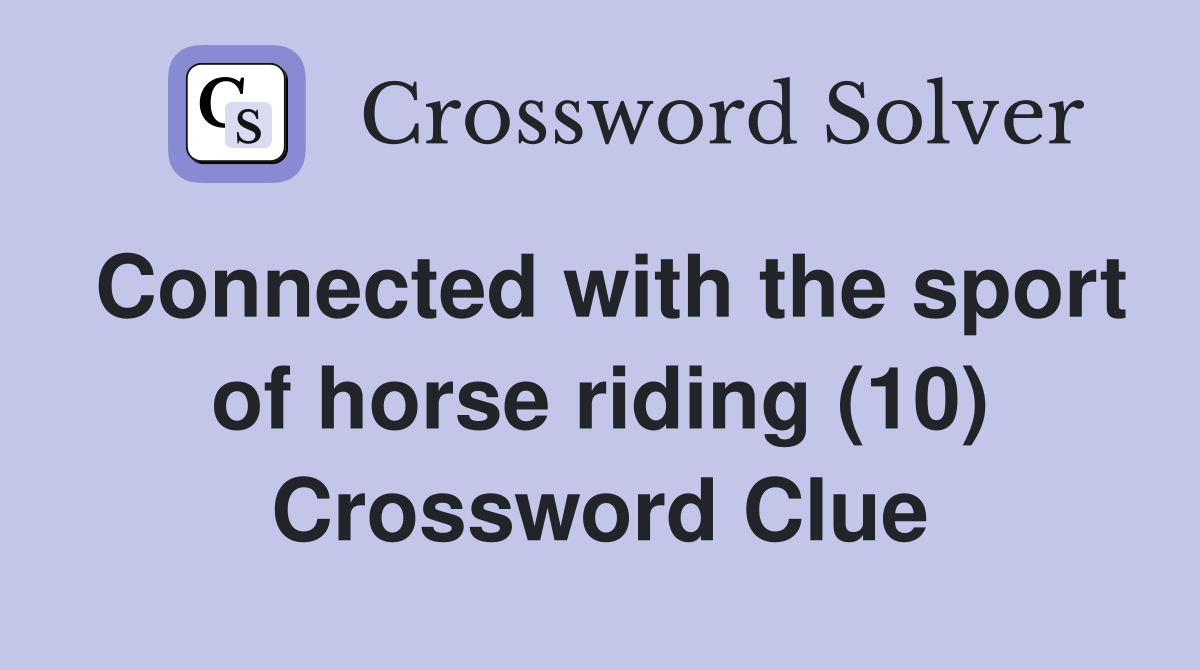 Connected with the sport of horse riding (10) Crossword Clue