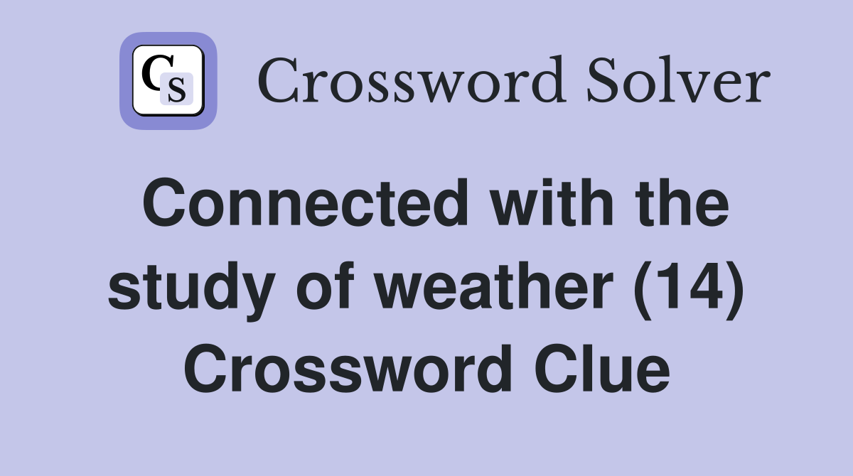 Connected with the study of weather (14) Crossword Clue