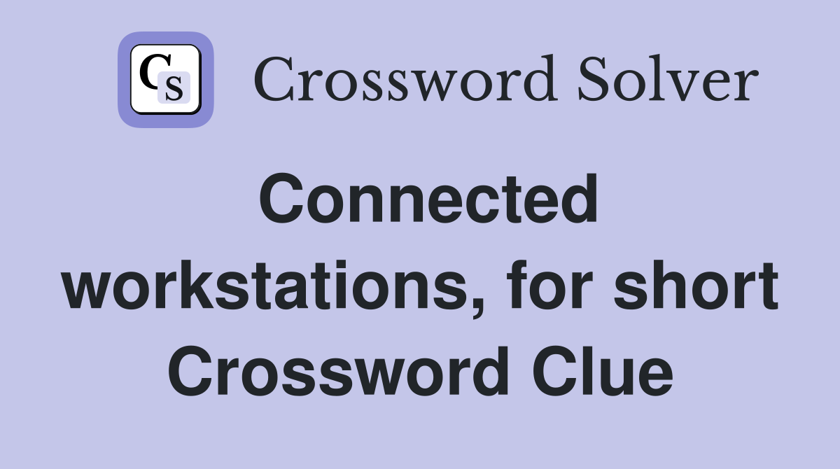 Connected workstations, for short Crossword Clue