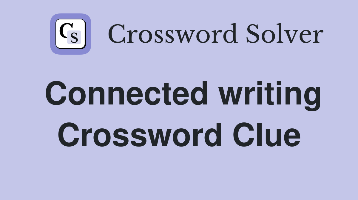 Connected writing Crossword Clue