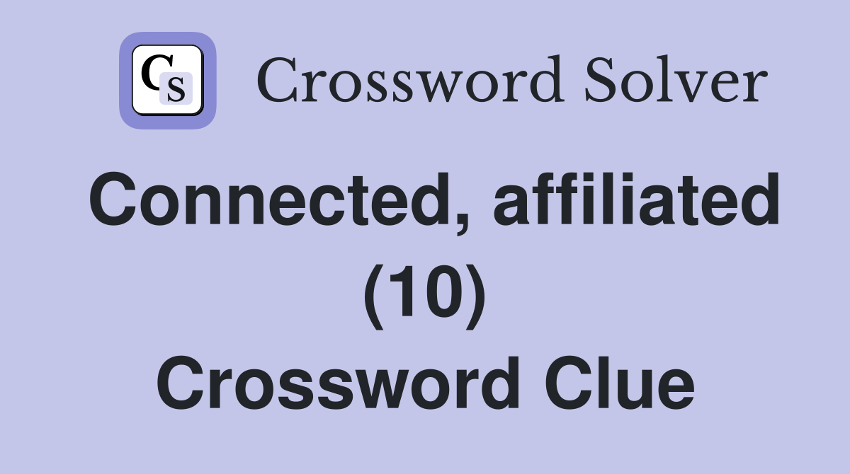Connected, affiliated (10) Crossword Clue
