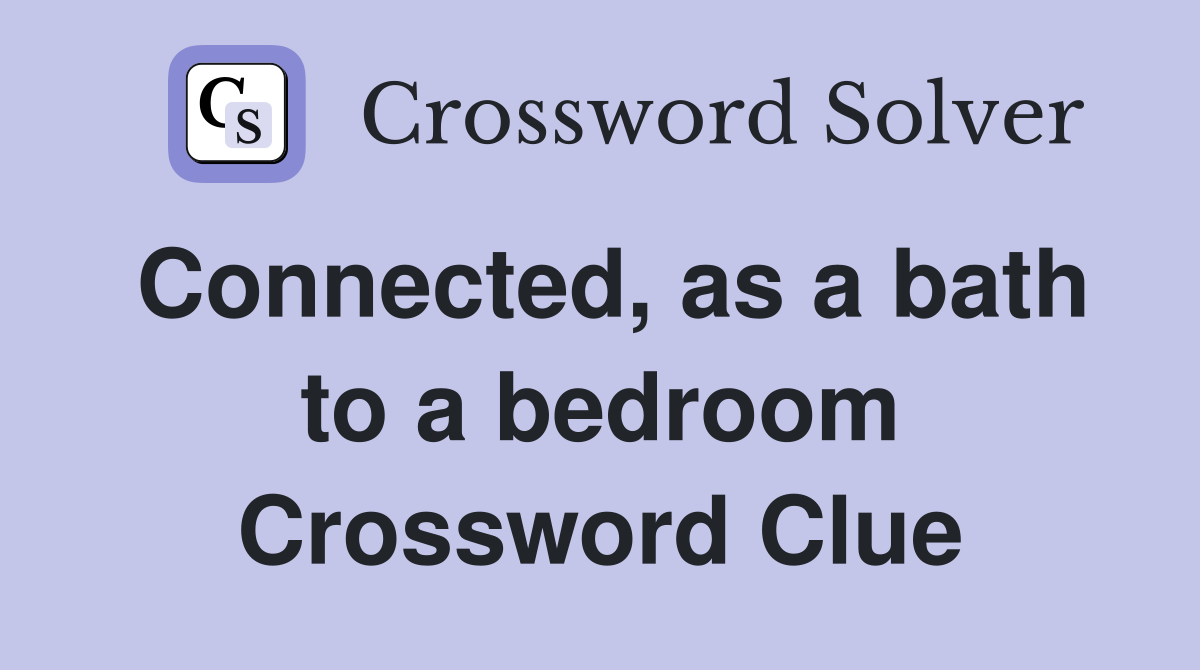 Connected, as a bath to a bedroom Crossword Clue
