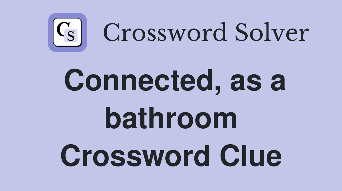 Connected, as a bathroom Crossword Clue