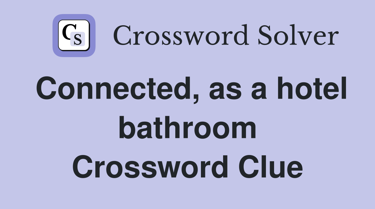 Connected, as a hotel bathroom Crossword Clue