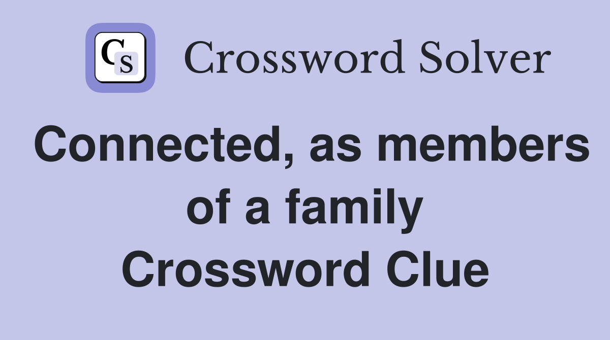 Connected, as members of a family Crossword Clue