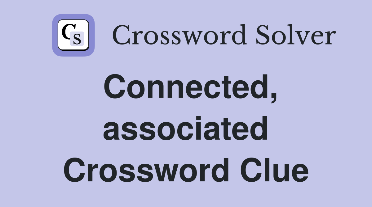 Connected, associated Crossword Clue