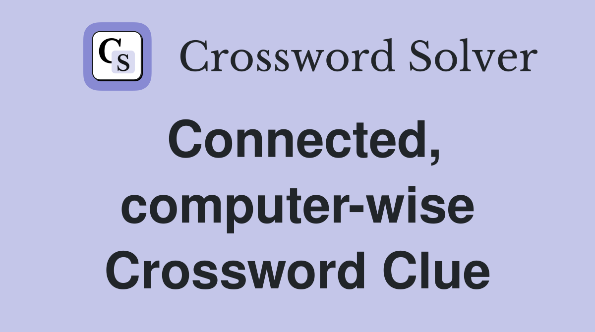 Connected, computer-wise Crossword Clue