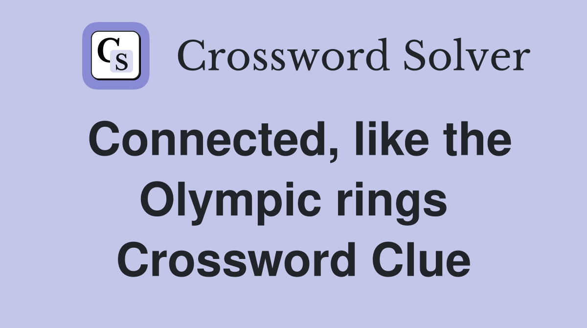 Connected, like the Olympic rings Crossword Clue
