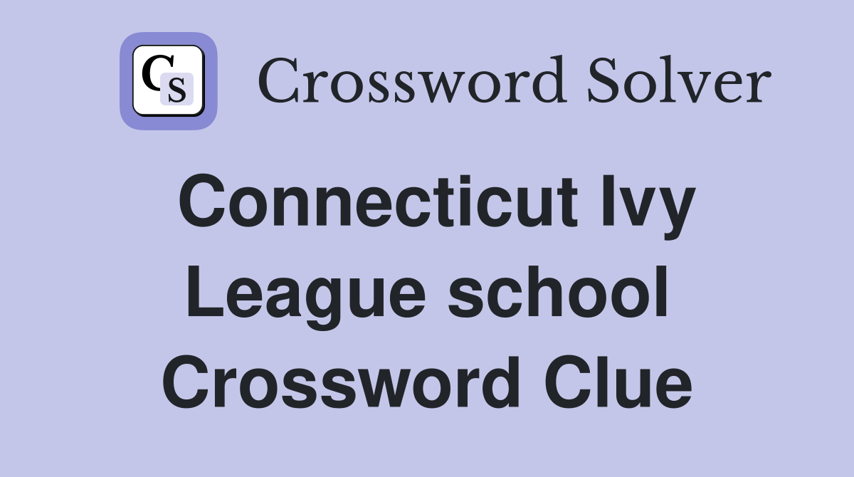 Connecticut Ivy League school Crossword Clue
