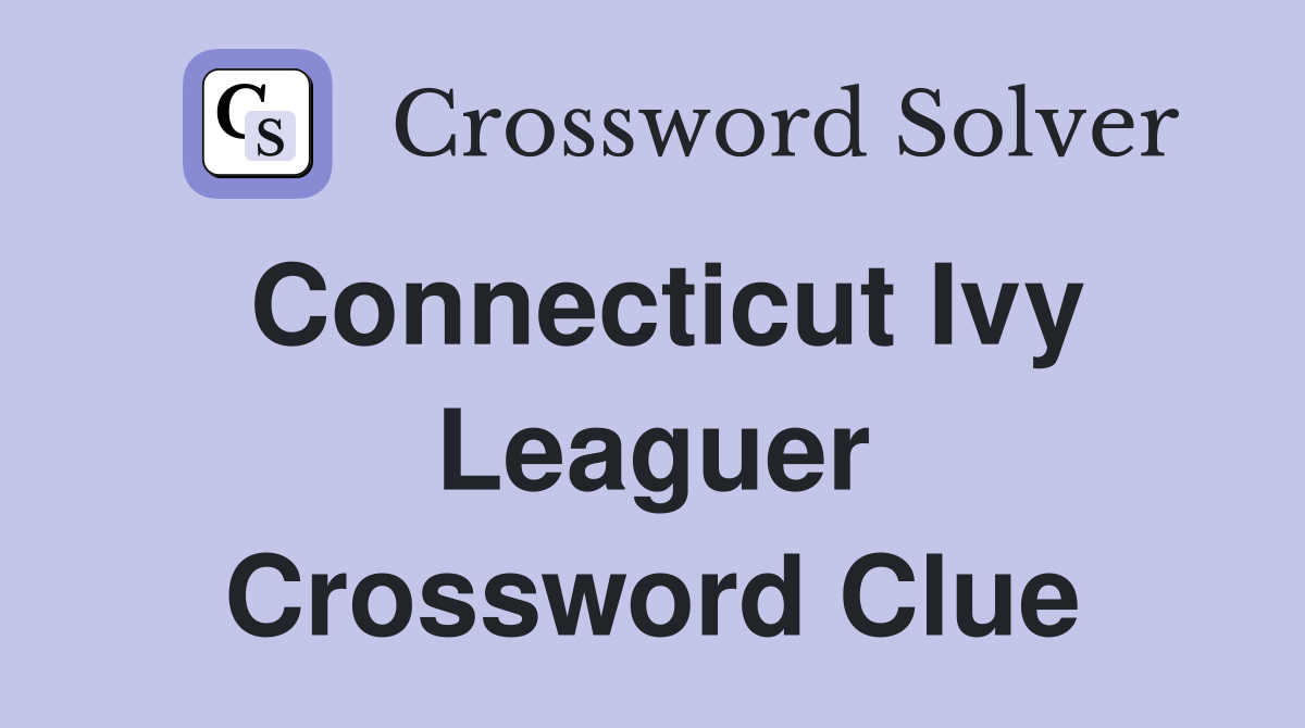 Connecticut Ivy Leaguer Crossword Clue