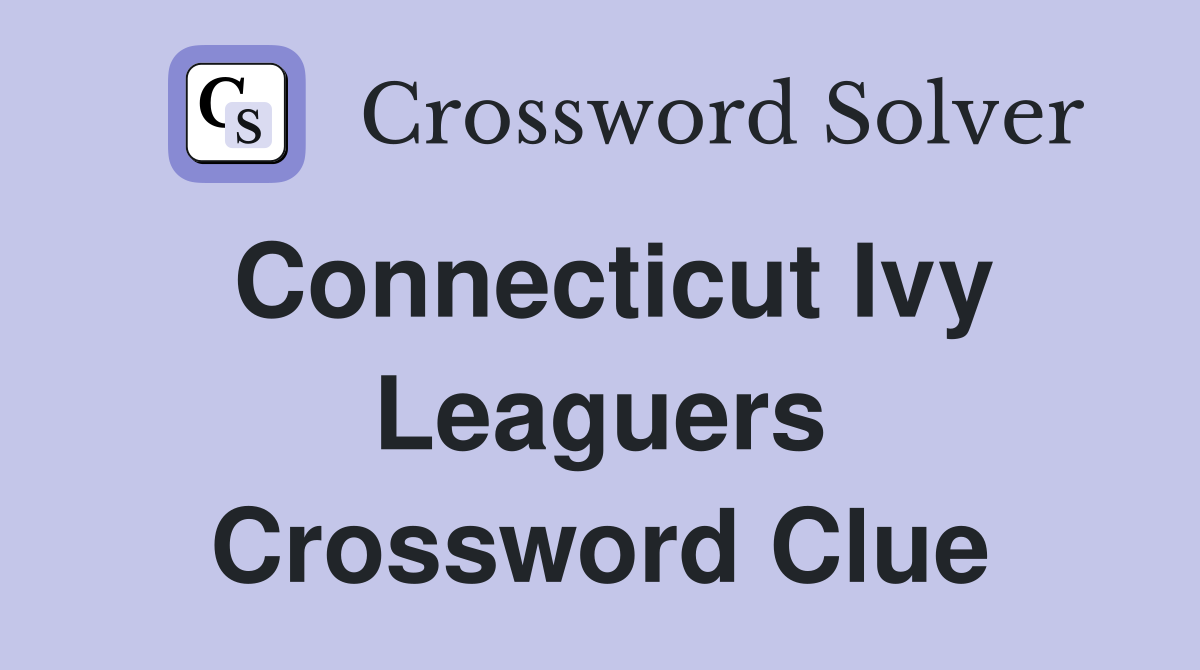 Connecticut Ivy Leaguers Crossword Clue