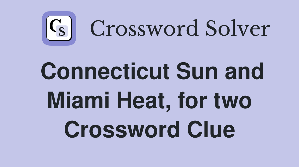 Connecticut Sun and Miami Heat, for two Crossword Clue