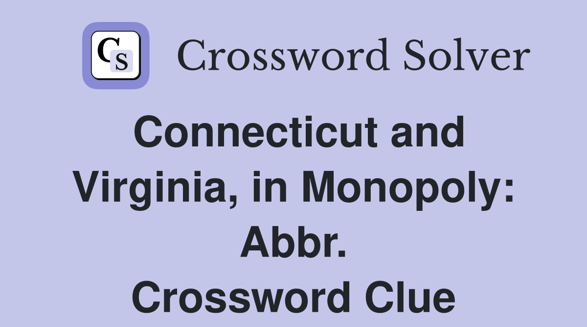 Connecticut and Virginia, in Monopoly: Abbr. Crossword Clue