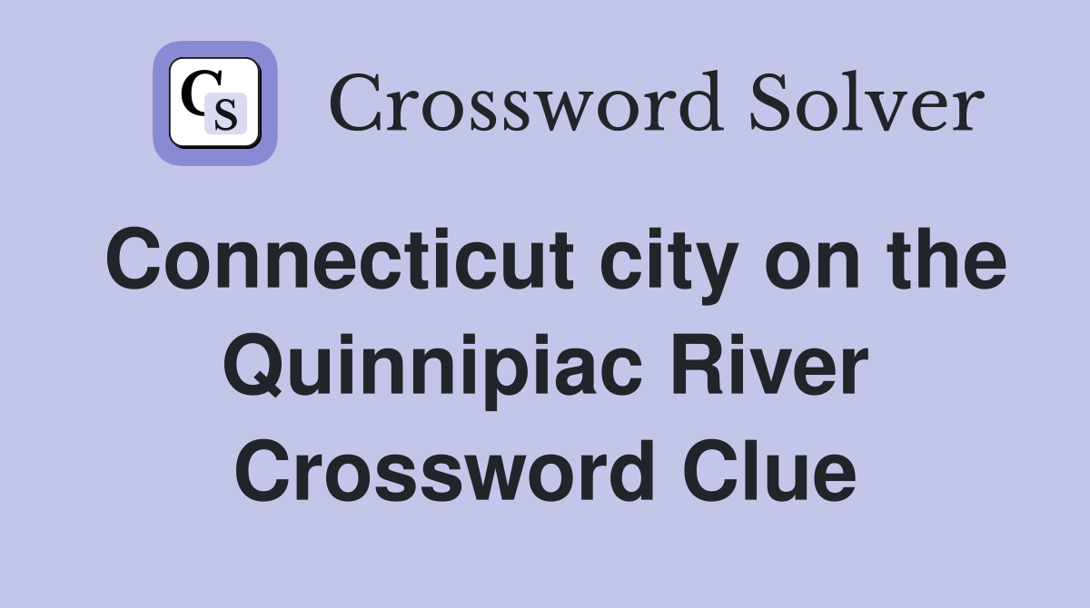Connecticut city on the Quinnipiac River Crossword Clue