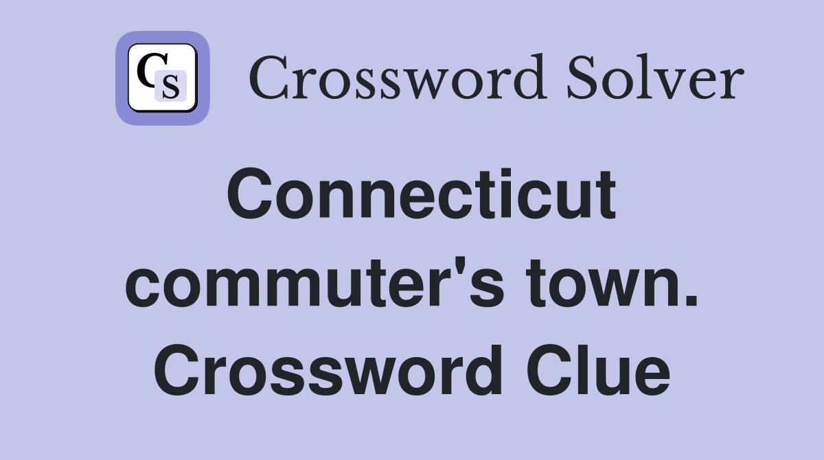 Connecticut commuter's town. Crossword Clue