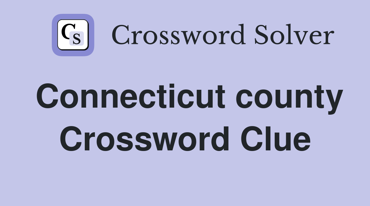 Connecticut county Crossword Clue