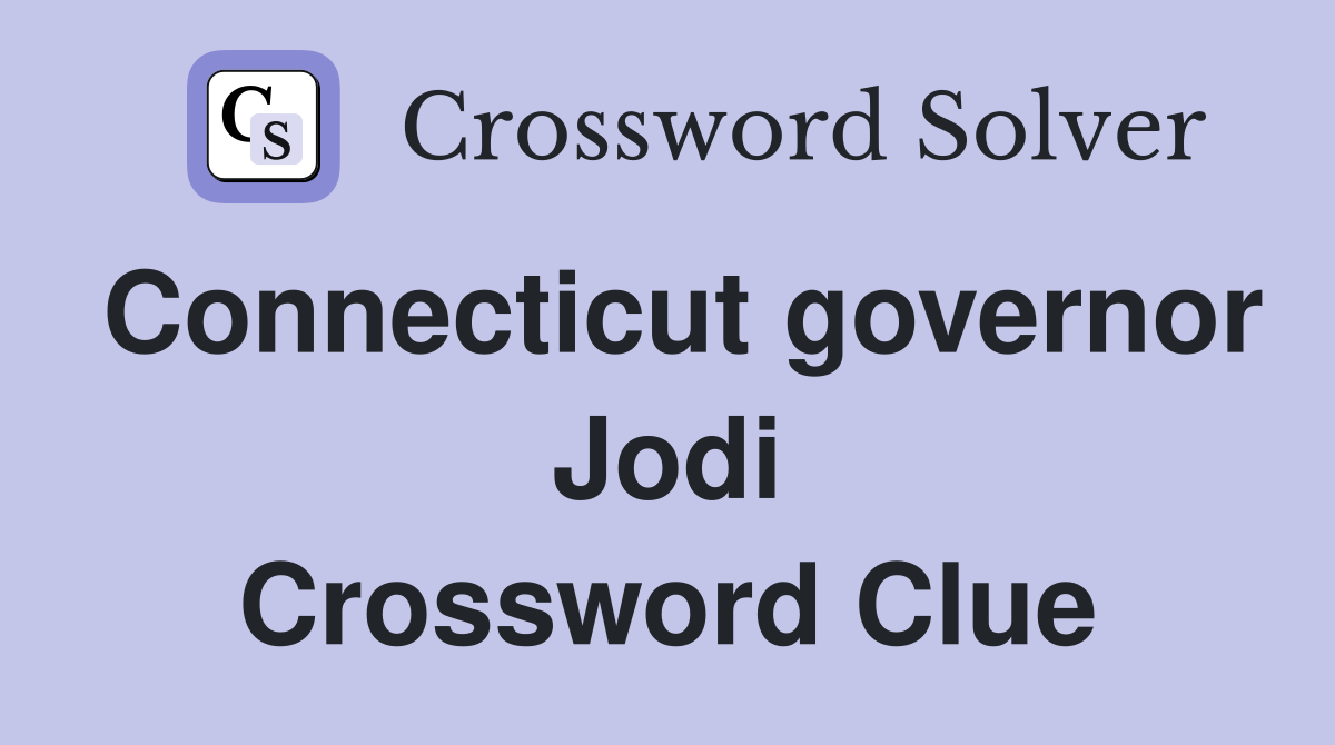 Connecticut governor Jodi Crossword Clue