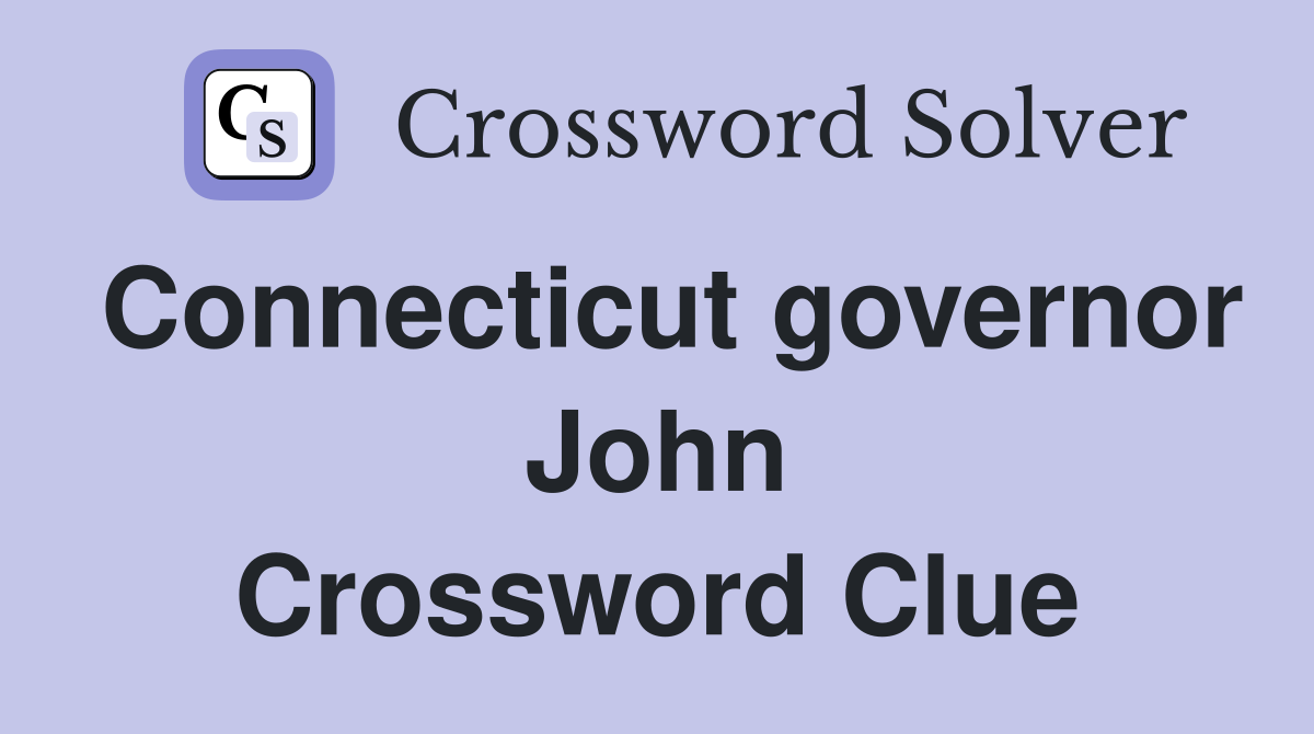 Connecticut governor John Crossword Clue