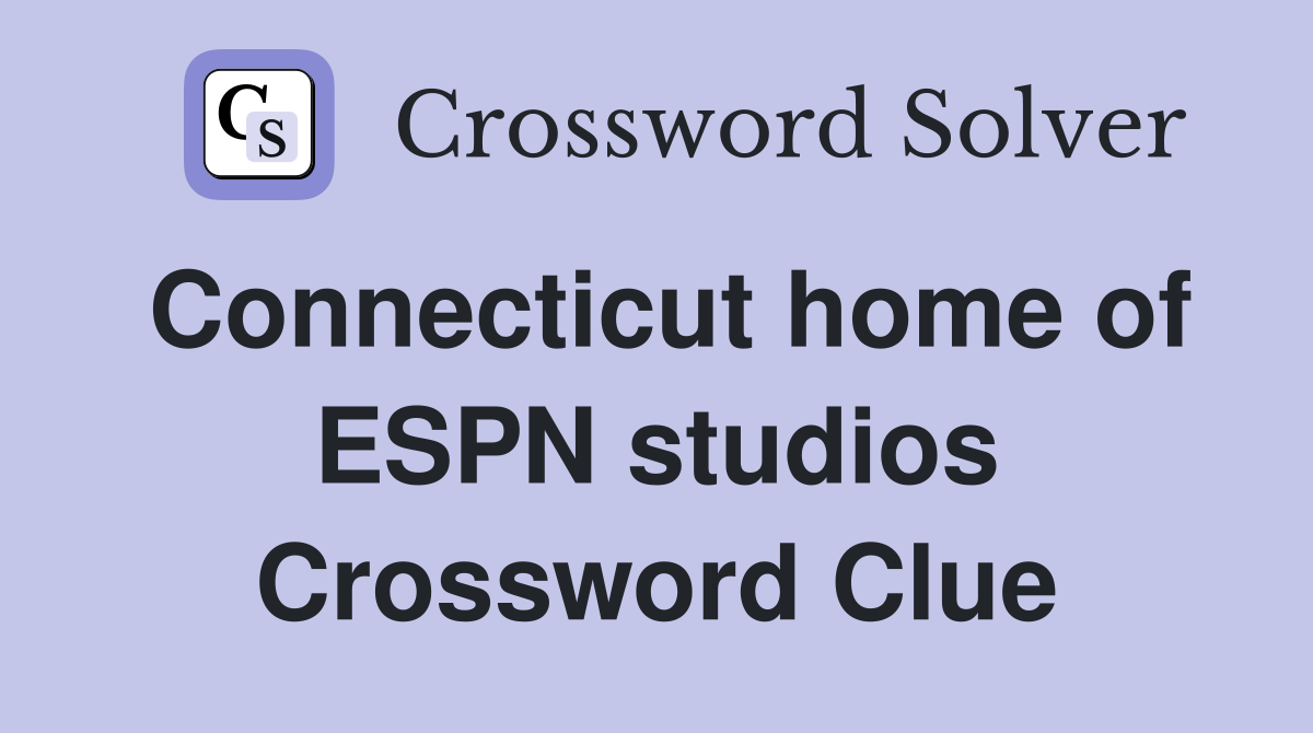 Connecticut home of ESPN studios Crossword Clue