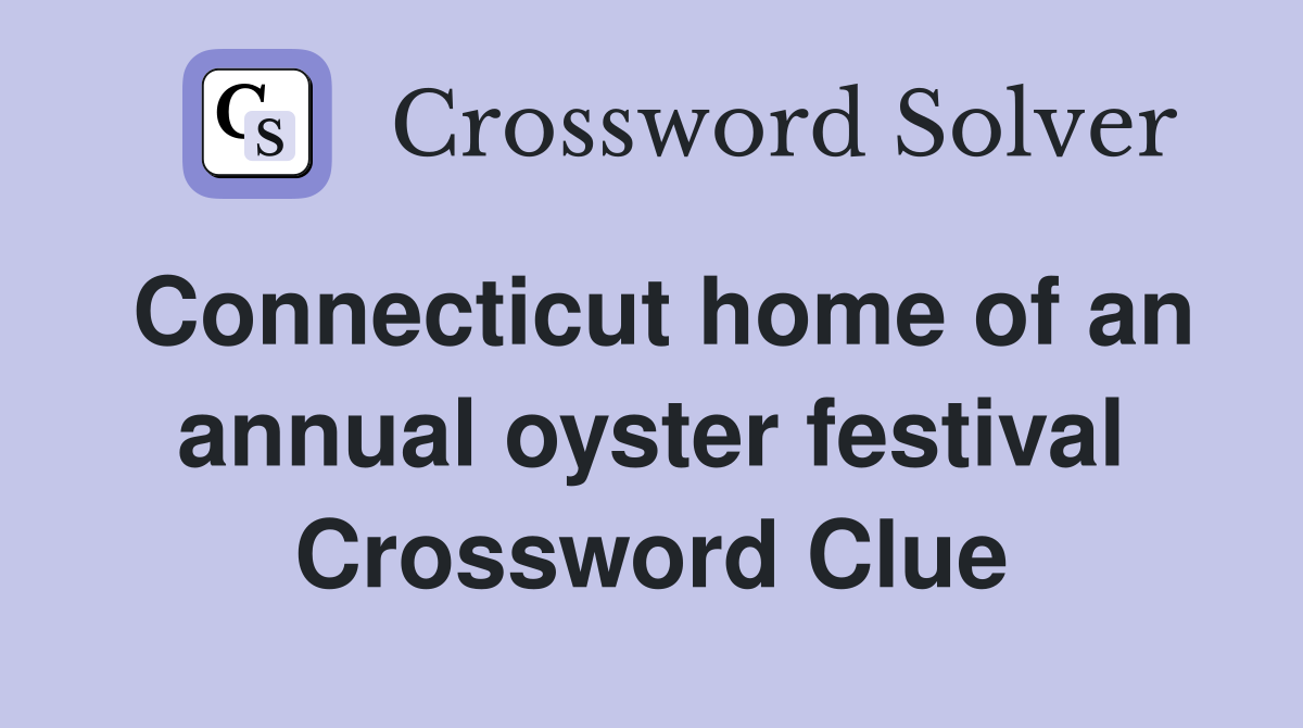 Connecticut home of an annual oyster festival Crossword Clue
