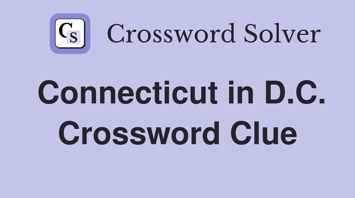 Connecticut in D.C. Crossword Clue