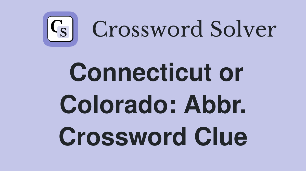 Connecticut or Colorado: Abbr. Crossword Clue