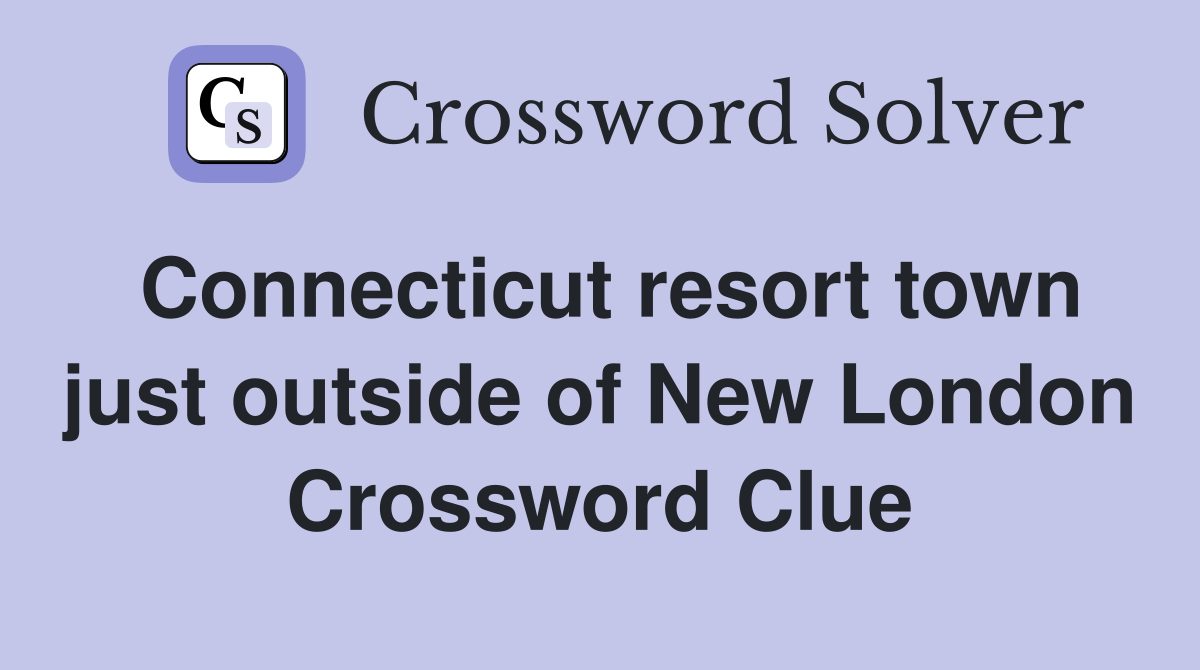 Connecticut resort town just outside of New London Crossword Clue
