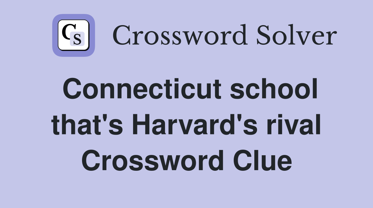 Connecticut school that's Harvard's rival Crossword Clue