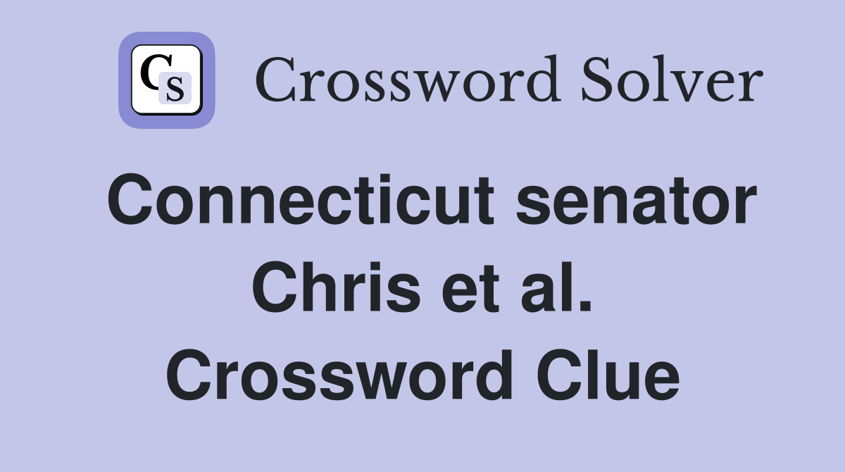 Connecticut senator Chris et al. Crossword Clue