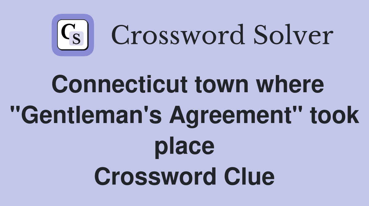 Connecticut town where "Gentleman's Agreement" took place Crossword Clue