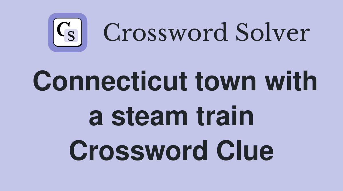 Connecticut town with a steam train Crossword Clue