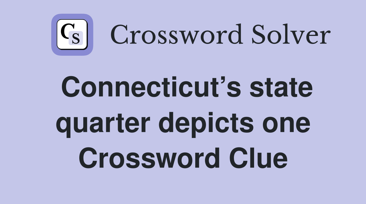 Connecticut’s state quarter depicts one Crossword Clue