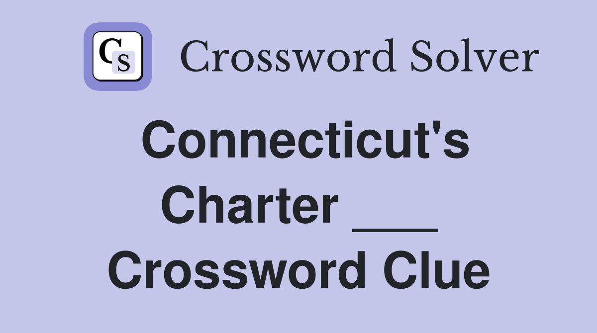 Connecticut's Charter ___ Crossword Clue
