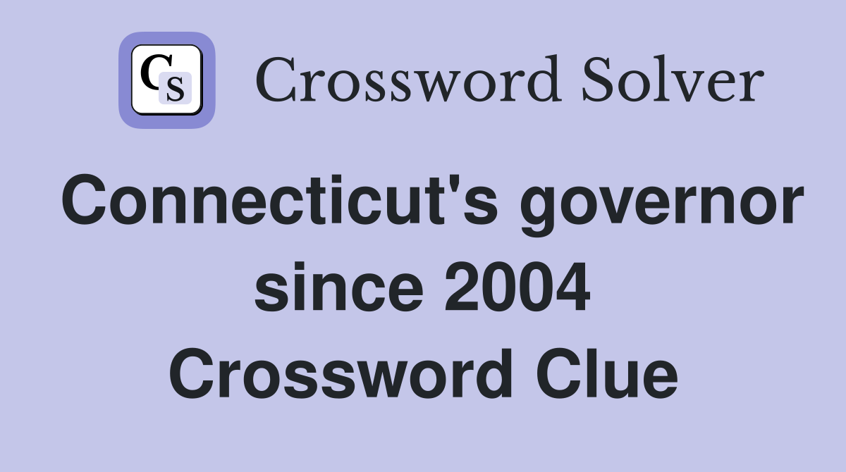 Connecticut's governor since 2004 Crossword Clue
