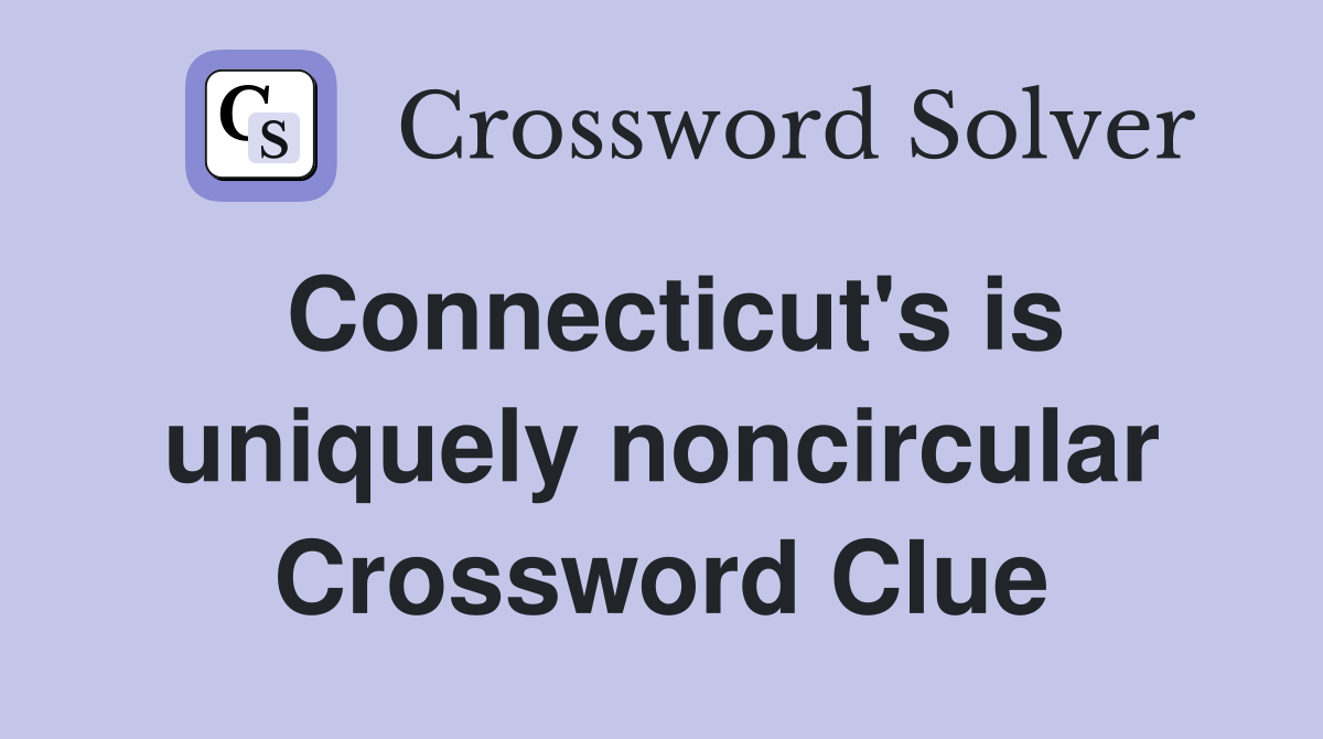 Connecticut's is uniquely noncircular Crossword Clue